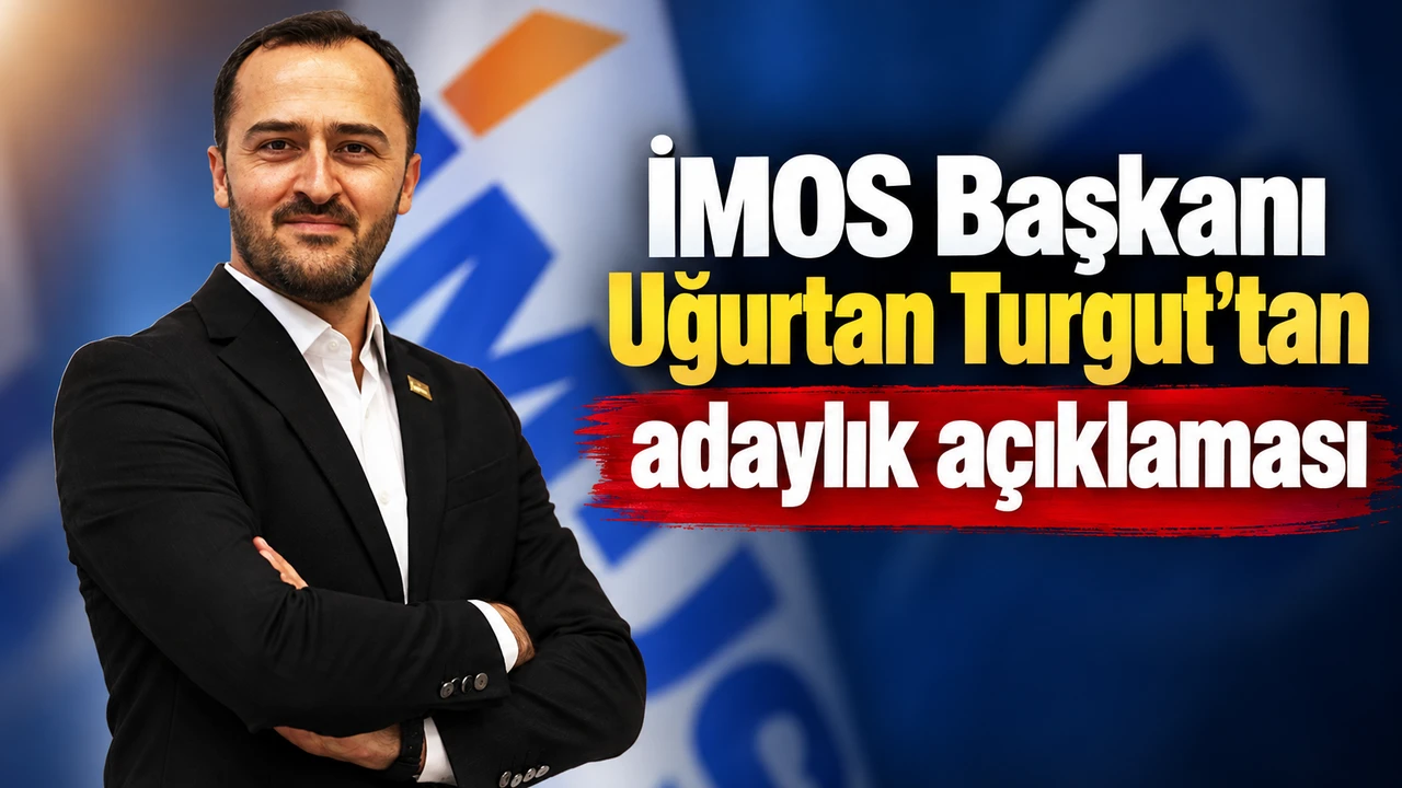 İMOS Başkanı Uğurtan Turgut'tan adaylık açıklaması