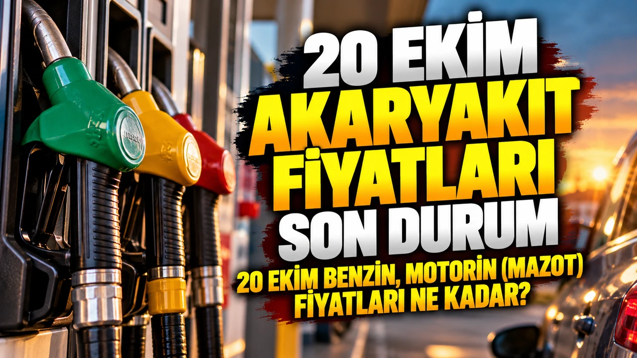 20 Ekim Akaryakıt fiyatları son durum